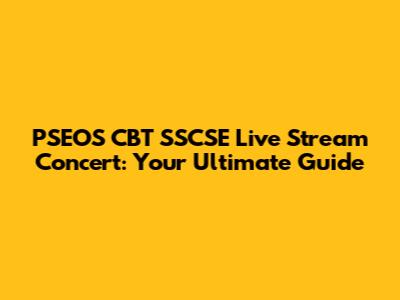 PSEOS CBT SSCSE Live Stream Concert: Your Ultimate Guide