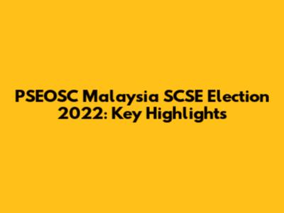 PSEOSC Malaysia SCSE Election 2022: Key Highlights