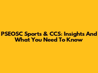 PSEOSC Sports & CCS: Insights And What You Need To Know