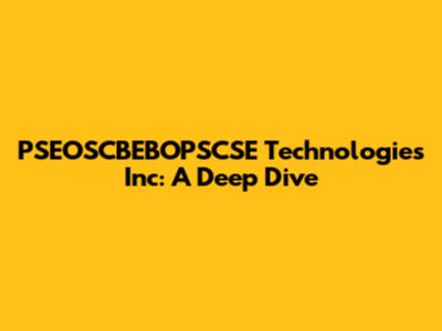 PSEOSCBEBOPSCSE Technologies Inc: A Deep Dive