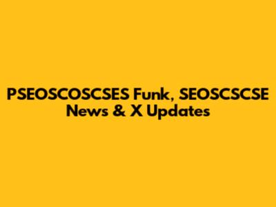 PSEOSCOSCSES Funk, SEOSCSCSE News & X Updates