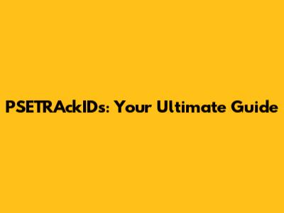PSETRAckIDs: Your Ultimate Guide