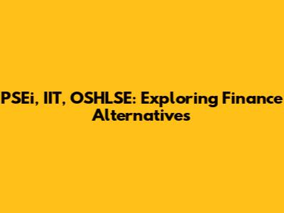 PSEi, IIT, OSHLSE: Exploring Finance Alternatives