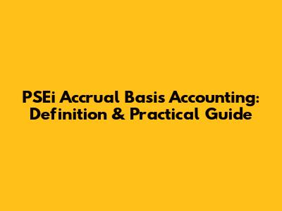 PSEi Accrual Basis Accounting: Definition & Practical Guide
