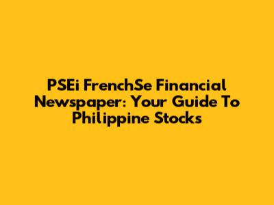 PSEi FrenchSe Financial Newspaper: Your Guide To Philippine Stocks