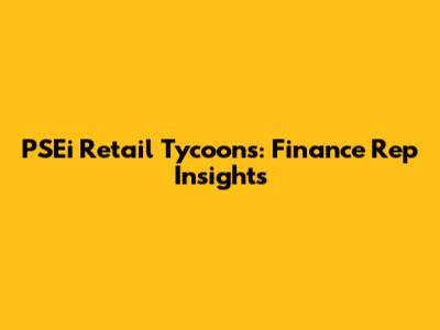 PSEi Retail Tycoons: Finance Rep Insights