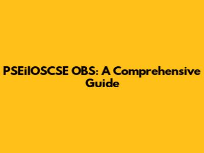 PSEiIOSCSE OBS: A Comprehensive Guide