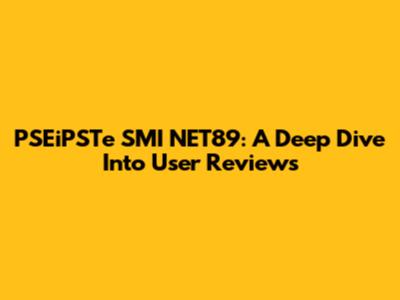 PSEiPSTe SMI NET89: A Deep Dive Into User Reviews