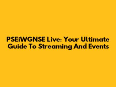 PSEiWGNSE Live: Your Ultimate Guide To Streaming And Events