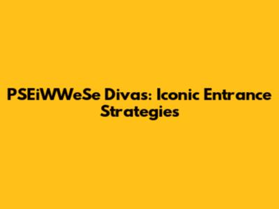 PSEiWWeSe Divas: Iconic Entrance Strategies