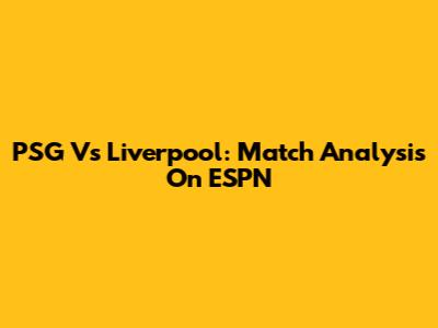 PSG Vs Liverpool: Match Analysis On ESPN