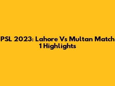 PSL 2023: Lahore Vs Multan Match 1 Highlights
