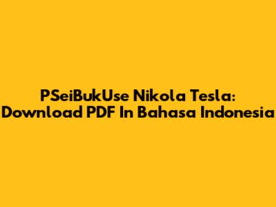 PSeiBukUse Nikola Tesla: Download PDF In Bahasa Indonesia
