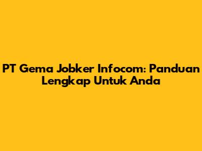 PT Gema Jobker Infocom: Panduan Lengkap Untuk Anda