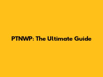 PTNWP: The Ultimate Guide