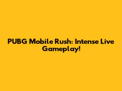 PUBG Mobile Rush: Intense Live Gameplay!