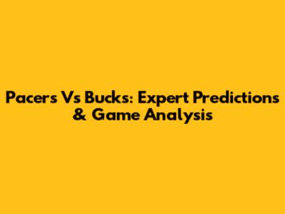 Pacers Vs Bucks: Expert Predictions & Game Analysis