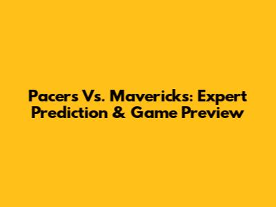 Pacers Vs. Mavericks: Expert Prediction & Game Preview