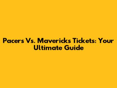 Pacers Vs. Mavericks Tickets: Your Ultimate Guide