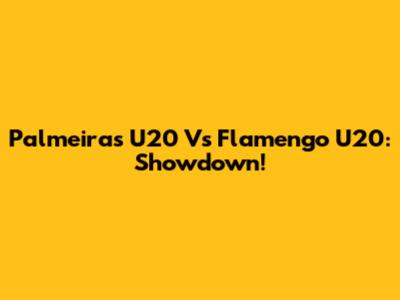 Palmeiras U20 Vs Flamengo U20: Showdown!