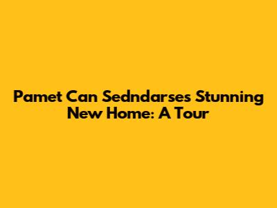 Pamet Can Sedndarse's Stunning New Home: A Tour