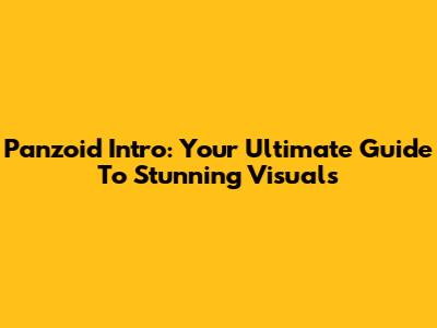 Panzoid Intro: Your Ultimate Guide To Stunning Visuals