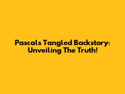 Pascal's Tangled Backstory: Unveiling The Truth!