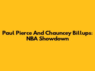 Paul Pierce And Chauncey Billups: NBA Showdown