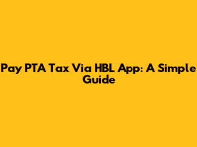 Pay PTA Tax Via HBL App: A Simple Guide