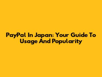 PayPal In Japan: Your Guide To Usage And Popularity