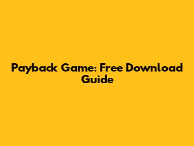 Payback Game: Free Download Guide