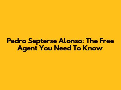 Pedro Septerse Alonso: The Free Agent You Need To Know