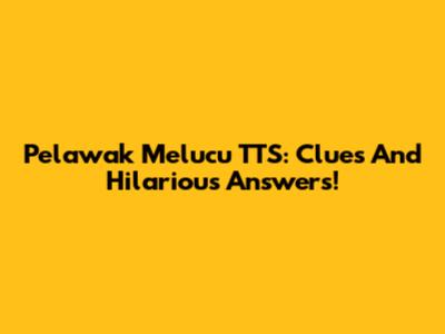 Pelawak Melucu TTS: Clues And Hilarious Answers!