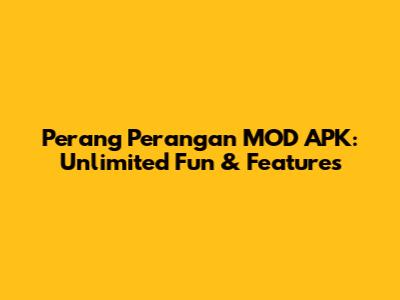 Perang Perangan MOD APK: Unlimited Fun & Features