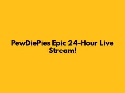 PewDiePie's Epic 24-Hour Live Stream!