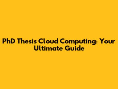 PhD Thesis Cloud Computing: Your Ultimate Guide