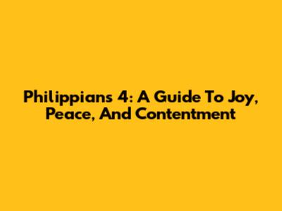 Philippians 4: A Guide To Joy, Peace, And Contentment