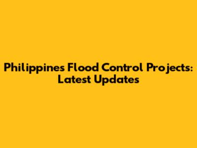 Philippines Flood Control Projects: Latest Updates
