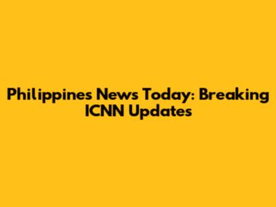 Philippines News Today: Breaking ICNN Updates