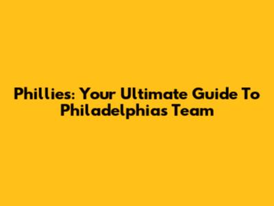 Phillies: Your Ultimate Guide To Philadelphia's Team