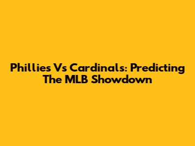 Phillies Vs Cardinals: Predicting The MLB Showdown
