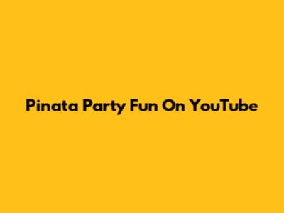 Pinata Party Fun On YouTube