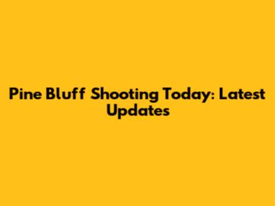 Pine Bluff Shooting Today: Latest Updates