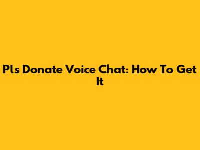 Pls Donate Voice Chat: How To Get It