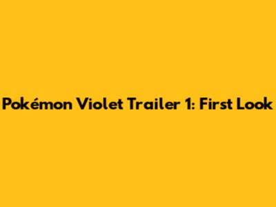Pokémon Violet Trailer 1: First Look