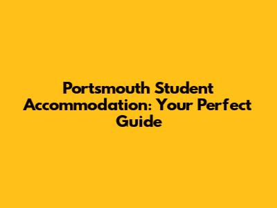 Portsmouth Student Accommodation: Your Perfect Guide