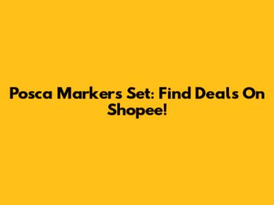 Posca Markers Set: Find Deals On Shopee!