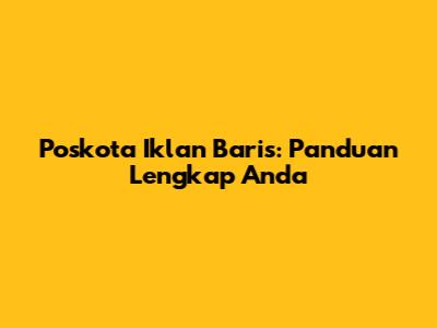 Poskota Iklan Baris: Panduan Lengkap Anda