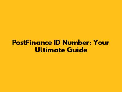 PostFinance ID Number: Your Ultimate Guide
