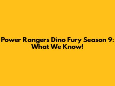 Power Rangers Dino Fury Season 9: What We Know!